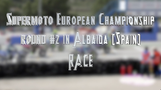 Supermoto European Championship rd#2, 22 apr 2018, Albaida (Spain)